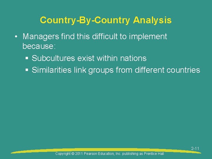 Country-By-Country Analysis • Managers find this difficult to implement because: § Subcultures exist within