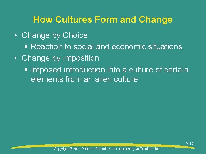 How Cultures Form and Change • Change by Choice § Reaction to social and
