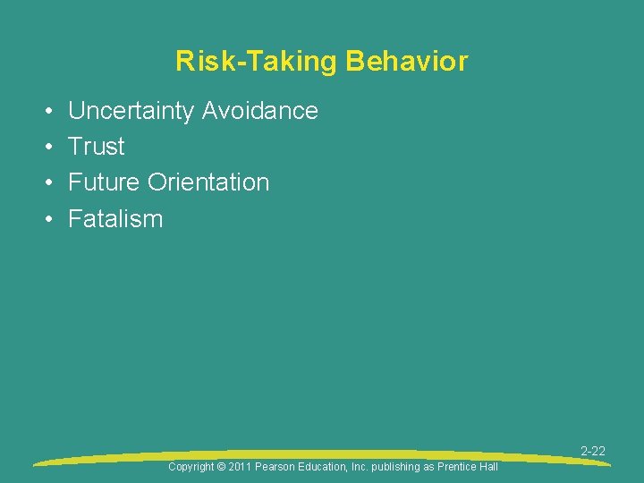 Risk-Taking Behavior • • Uncertainty Avoidance Trust Future Orientation Fatalism 2 -22 Copyright ©