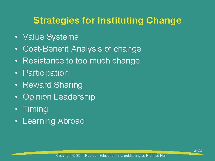 Strategies for Instituting Change • • Value Systems Cost-Benefit Analysis of change Resistance to