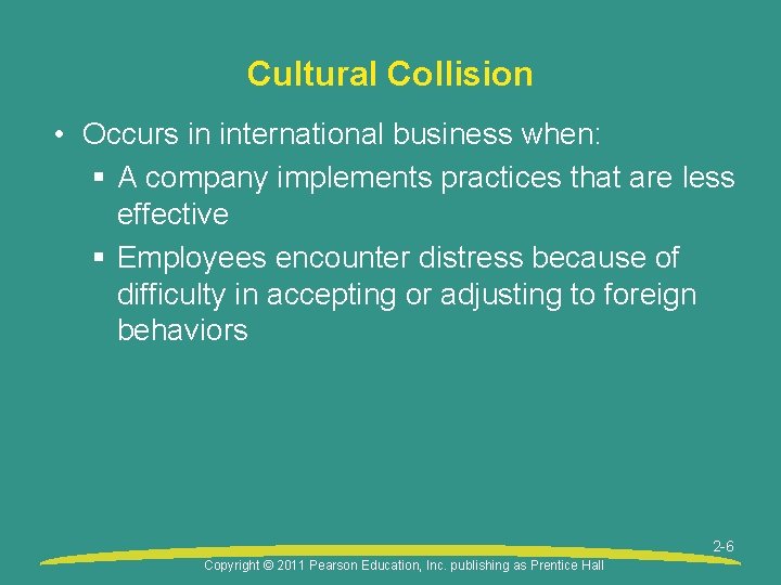 Cultural Collision • Occurs in international business when: § A company implements practices that