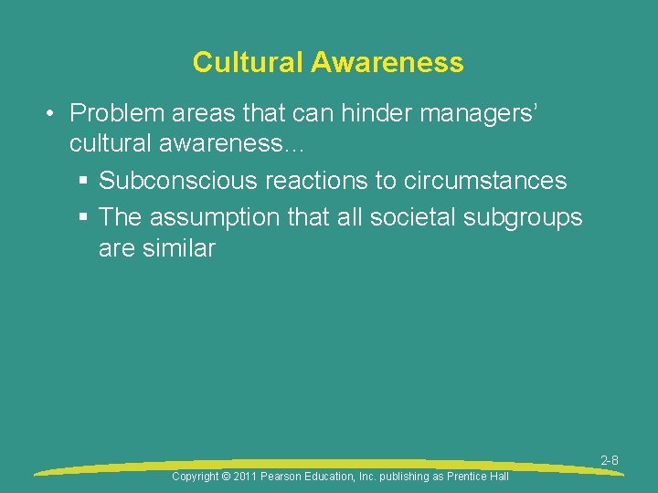 Cultural Awareness • Problem areas that can hinder managers’ cultural awareness… § Subconscious reactions