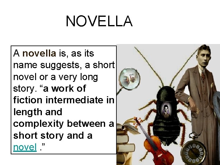  NOVELLA A novella is, as its name suggests, a short novel or a