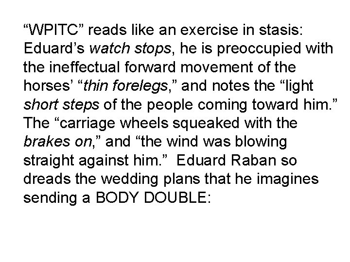 “WPITC” reads like an exercise in stasis: Eduard’s watch stops, he is preoccupied with