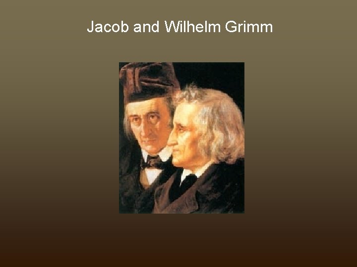 Jacob and Wilhelm Grimm 