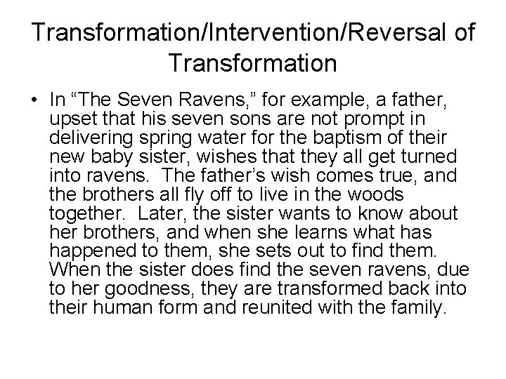 Transformation/Intervention/Reversal of Transformation • In “The Seven Ravens, ” for example, a father, upset