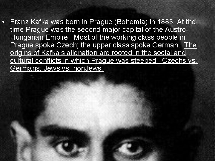 Franz Kafka • Franz Kafka was born in Prague (Bohemia) in 1883. At the