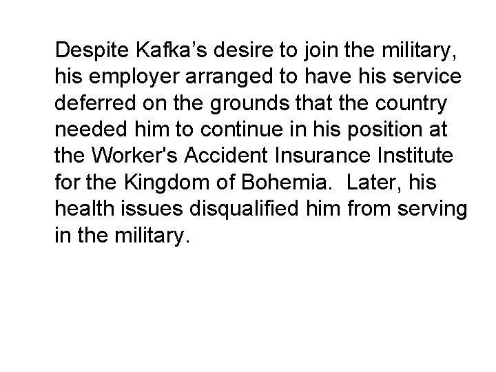 Despite Kafka’s desire to join the military, his employer arranged to have his service