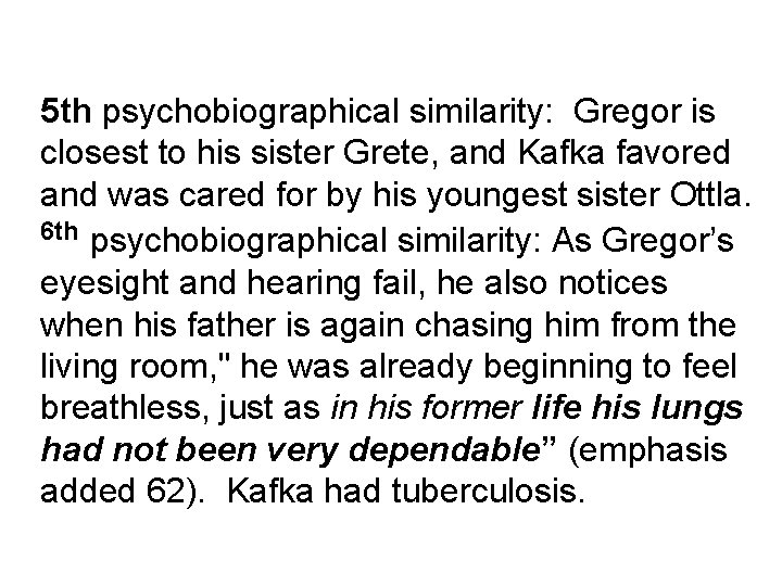 5 th psychobiographical similarity: Gregor is closest to his sister Grete, and Kafka favored