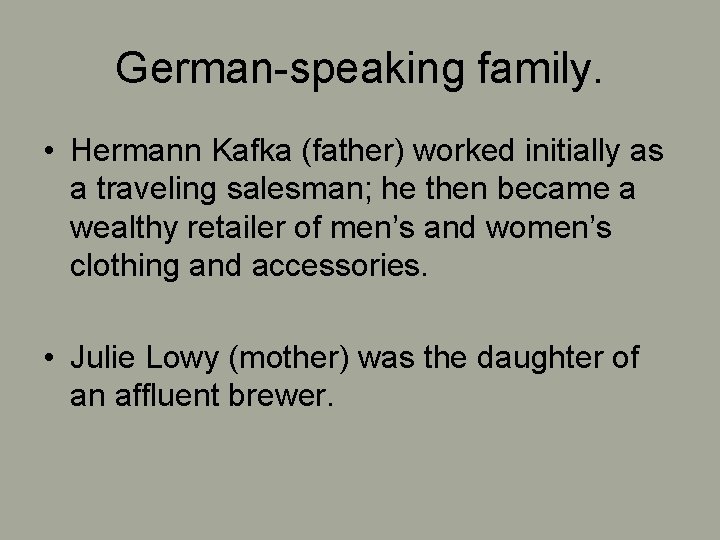 German-speaking family. • Hermann Kafka (father) worked initially as a traveling salesman; he then