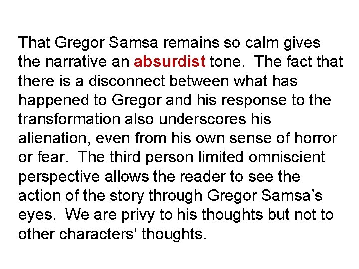 That Gregor Samsa remains so calm gives the narrative an absurdist tone. The fact