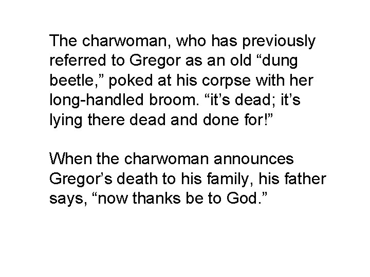The charwoman, who has previously referred to Gregor as an old “dung beetle, ”