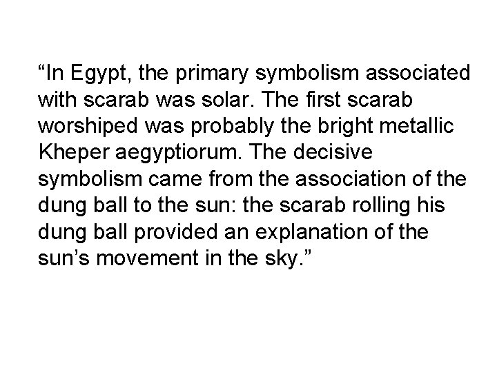 “In Egypt, the primary symbolism associated with scarab was solar. The first scarab worshiped