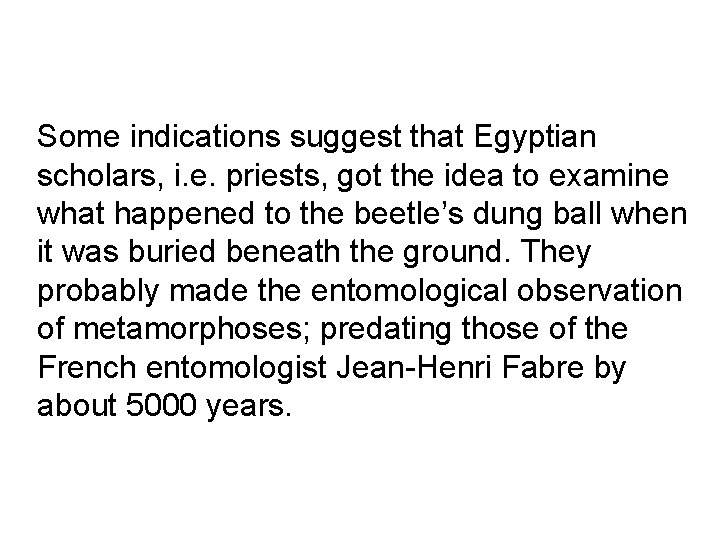 Some indications suggest that Egyptian scholars, i. e. priests, got the idea to examine