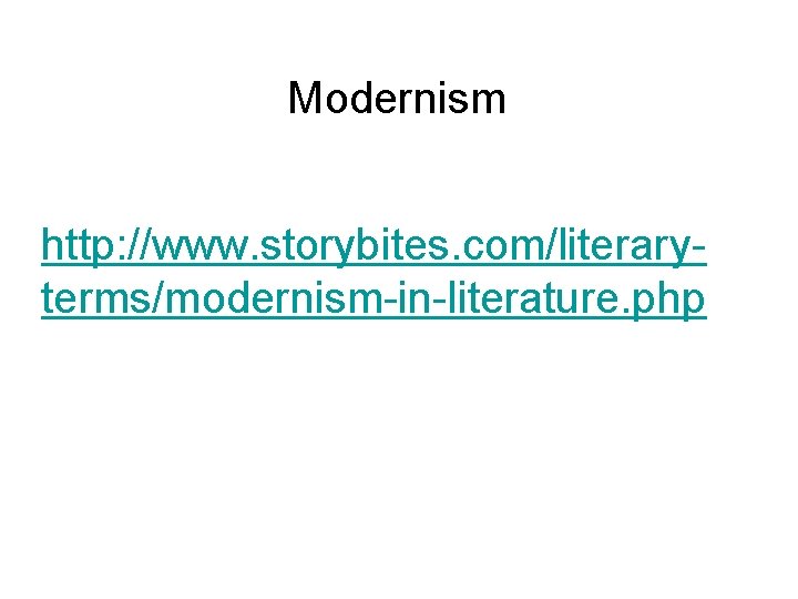 Modernism http: //www. storybites. com/literaryterms/modernism-in-literature. php 