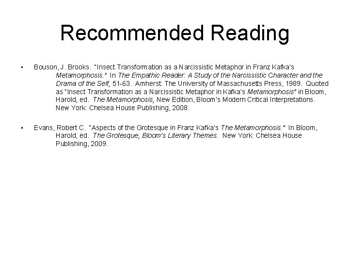 Recommended Reading • Bouson, J. Brooks. “Insect Transformation as a Narcissistic Metaphor in Franz