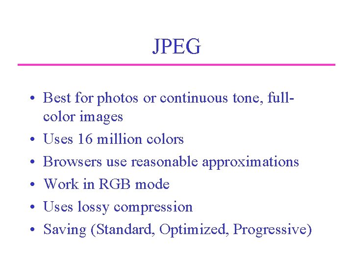 JPEG • Best for photos or continuous tone, fullcolor images • Uses 16 million