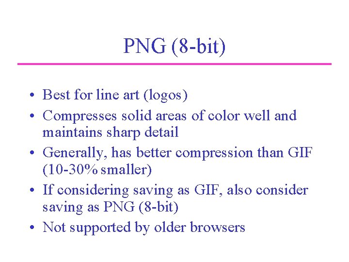 PNG (8 -bit) • Best for line art (logos) • Compresses solid areas of