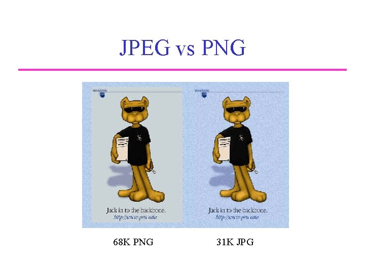 JPEG vs PNG Comparison of JPEG and PNG 68 K PNG 31 K JPG