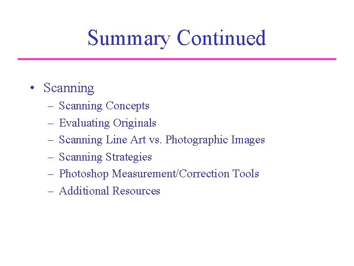 Summary Continued • Scanning – – – Scanning Concepts Evaluating Originals Scanning Line Art