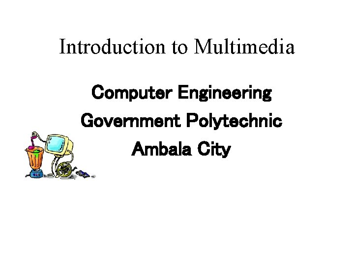 Introduction to Multimedia Computer Engineering Government Polytechnic Ambala City 