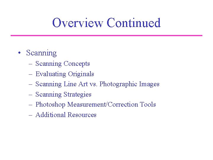 Overview Continued • Scanning – – – Scanning Concepts Evaluating Originals Scanning Line Art