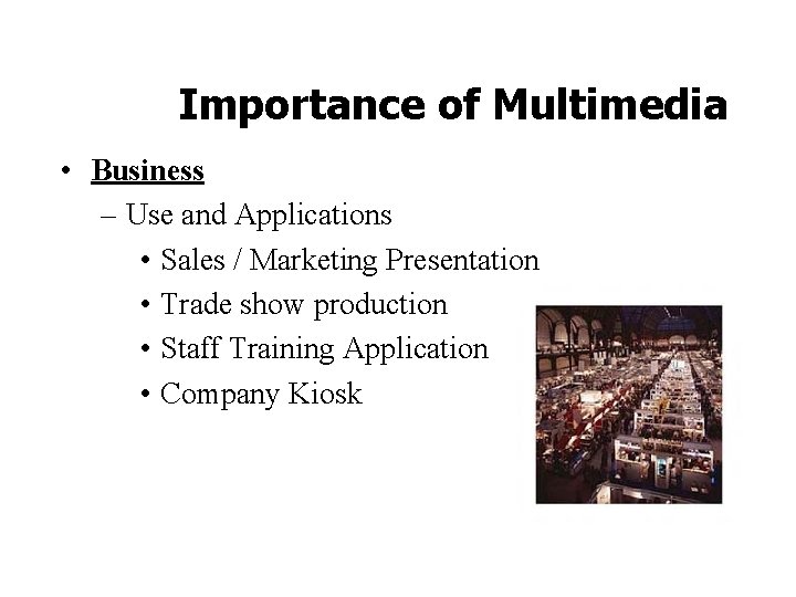 Importance of Multimedia • Business – Use and Applications • Sales / Marketing Presentation