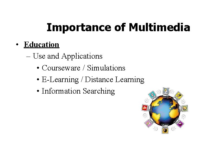 Importance of Multimedia • Education – Use and Applications • Courseware / Simulations •
