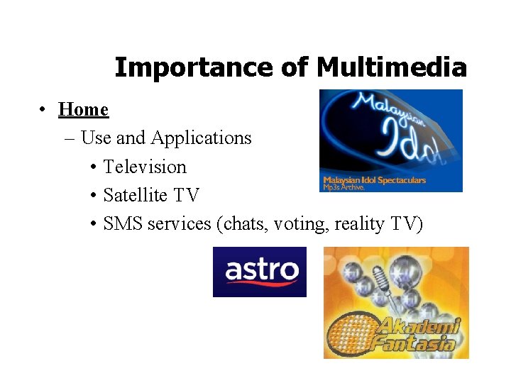 Importance of Multimedia • Home – Use and Applications • Television • Satellite TV