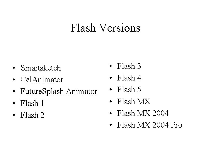 Flash Versions • • • Smartsketch Cel. Animator Future. Splash Animator Flash 1 Flash