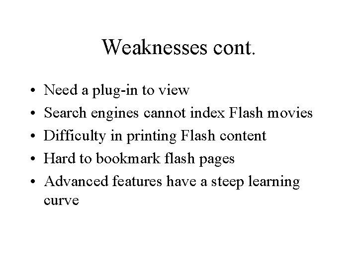 Weaknesses cont. • • • Need a plug-in to view Search engines cannot index