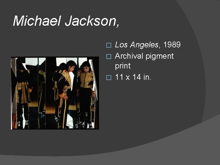 Michael Jackson, Los Angeles, 1989 � Archival pigment print � 11 x 14 in.