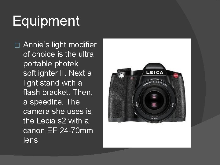 Equipment � Annie’s light modifier of choice is the ultra portable photek softlighter II.