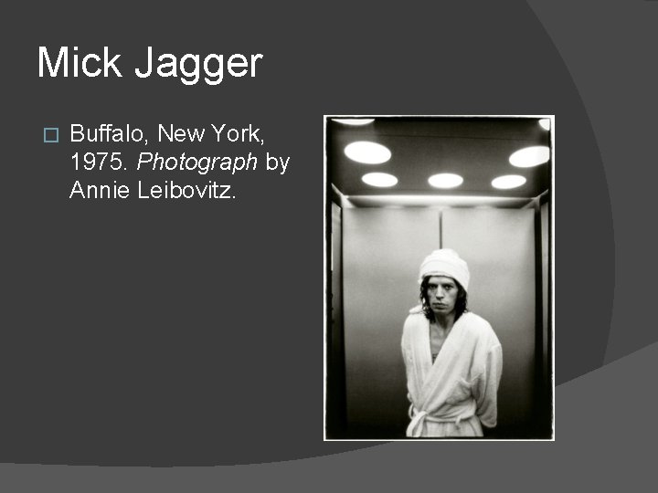 Mick Jagger � Buffalo, New York, 1975. Photograph by Annie Leibovitz. 