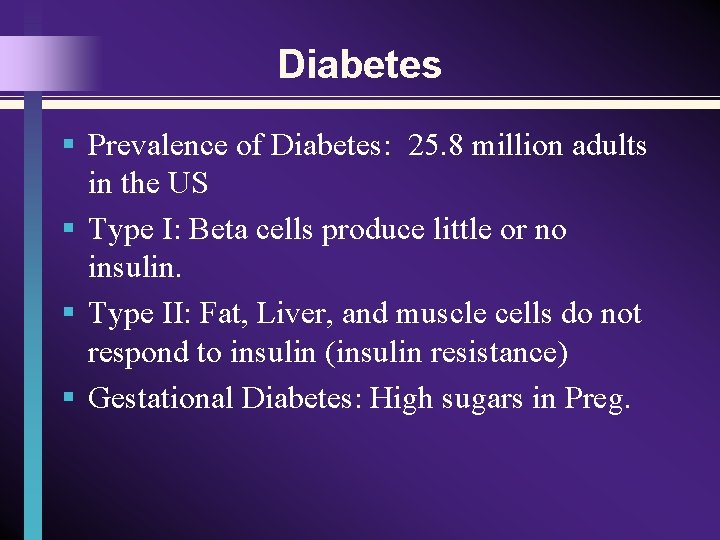 Diabetes § Prevalence of Diabetes: 25. 8 million adults in the US § Type