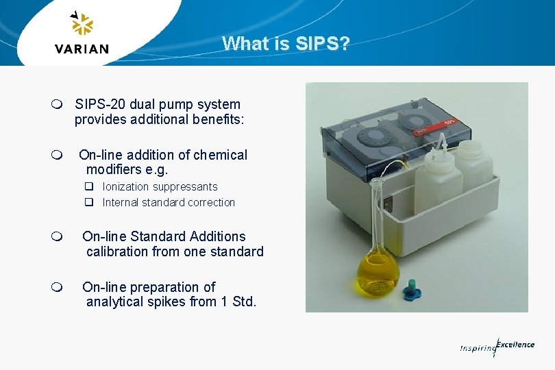 What is SIPS? m SIPS-20 dual pump system provides additional benefits: m On-line addition