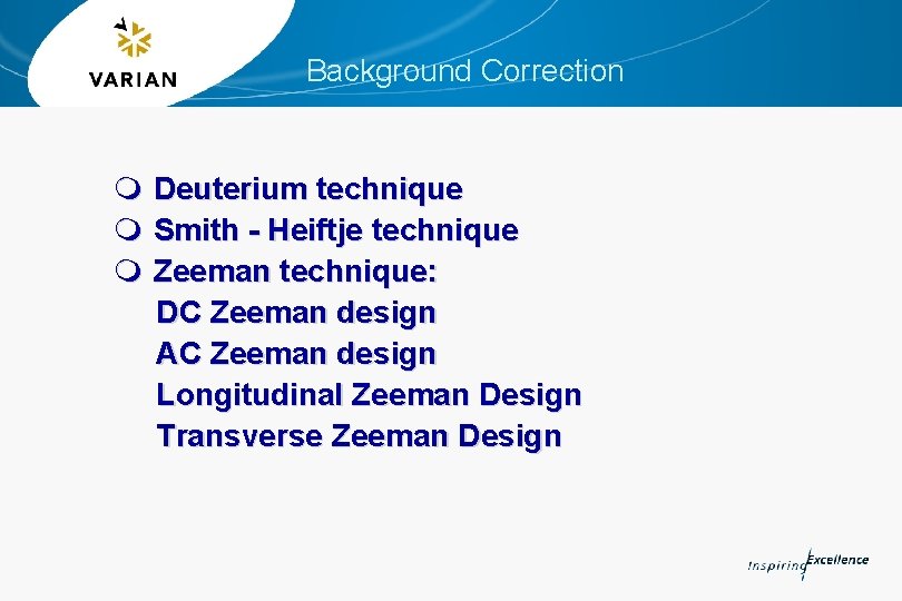 Background Correction m Deuterium technique m Smith - Heiftje technique m Zeeman technique: DC