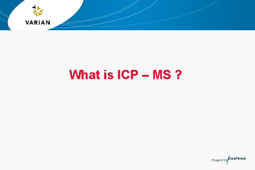 What is ICP – MS ? 