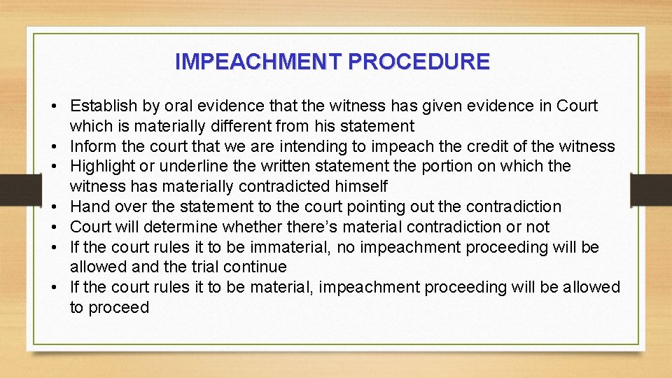 IMPEACHMENT PROCEDURE • Establish by oral evidence that the witness has given evidence in