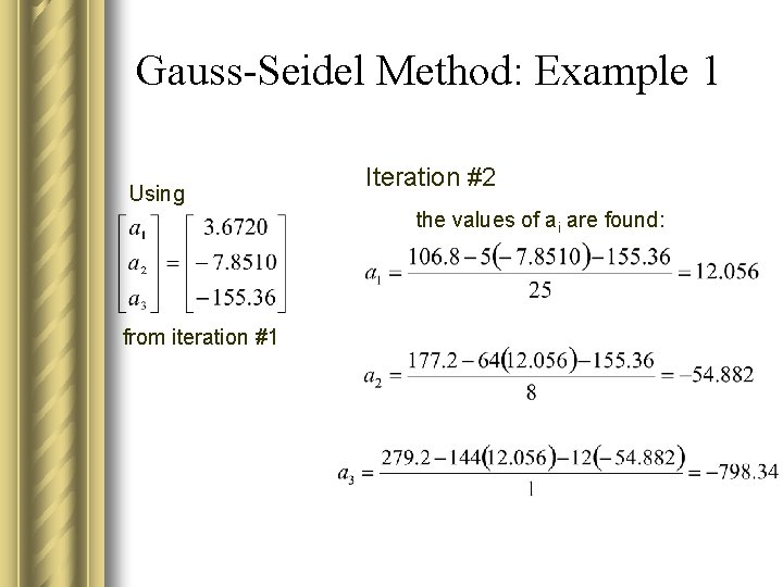 Gauss-Seidel Method: Example 1 Using Iteration #2 the values of ai are found: from