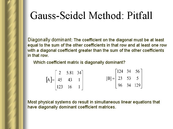 Gauss-Seidel Method: Pitfall Diagonally dominant: The coefficient on the diagonal must be at least