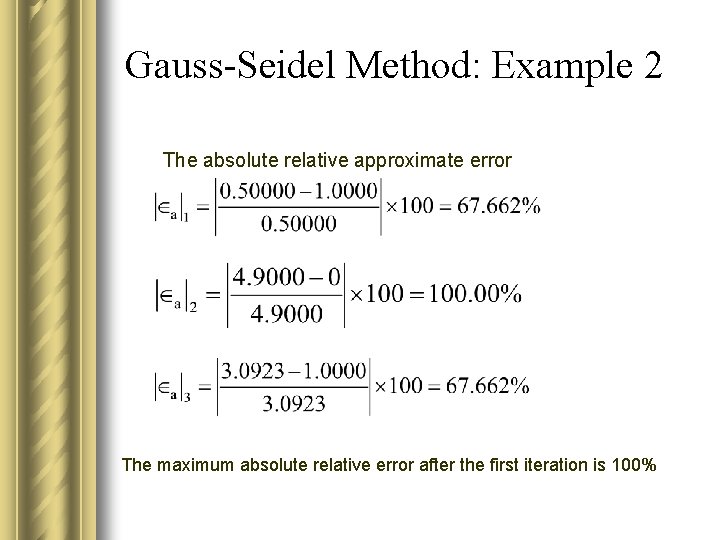 Gauss-Seidel Method: Example 2 The absolute relative approximate error The maximum absolute relative error