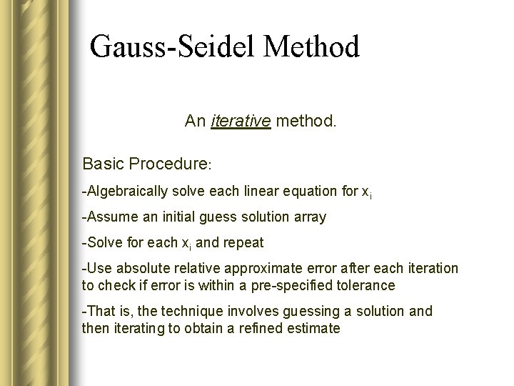 Gauss-Seidel Method An iterative method. Basic Procedure: -Algebraically solve each linear equation for xi