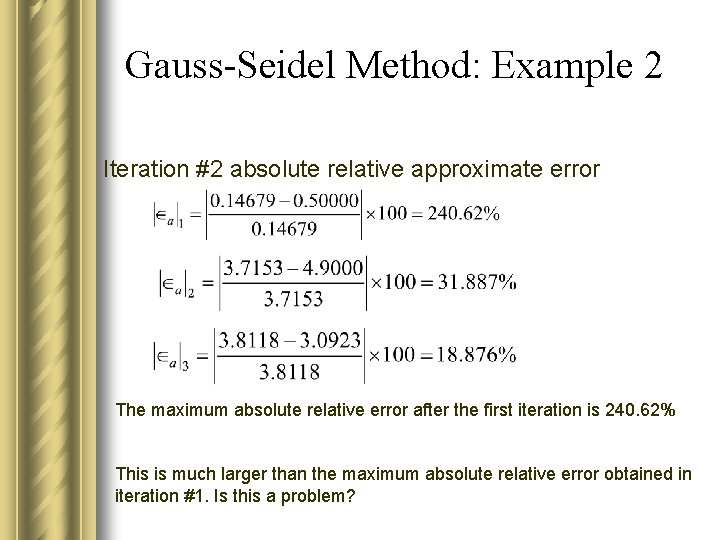 Gauss-Seidel Method: Example 2 Iteration #2 absolute relative approximate error The maximum absolute relative