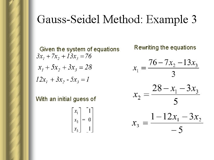 Gauss-Seidel Method: Example 3 Given the system of equations With an initial guess of