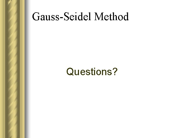 Gauss-Seidel Method Questions? 