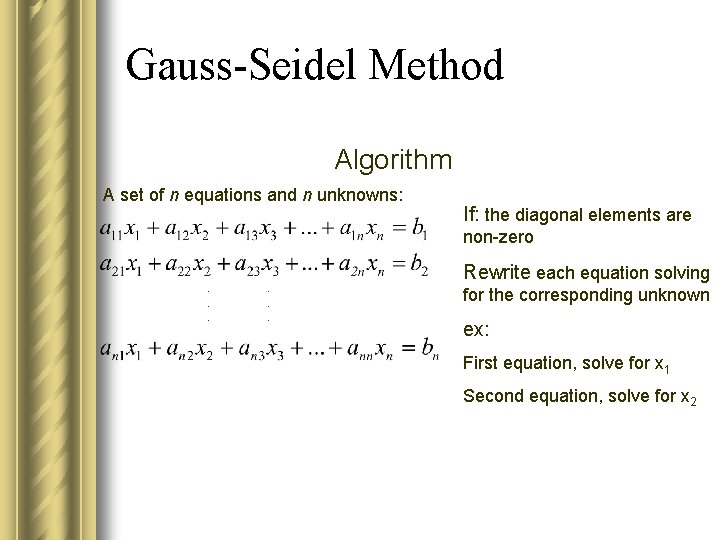 Gauss-Seidel Method Algorithm A set of n equations and n unknowns: If: the diagonal