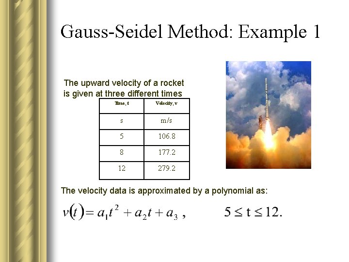 Gauss-Seidel Method: Example 1 The upward velocity of a rocket is given at three