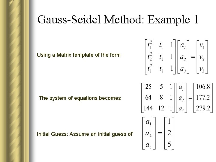 Gauss-Seidel Method: Example 1 Using a Matrix template of the form The system of