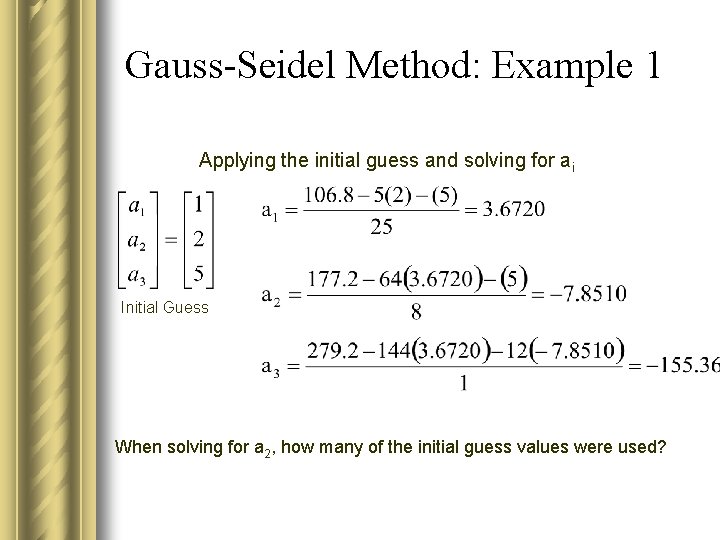 Gauss-Seidel Method: Example 1 Applying the initial guess and solving for ai Initial Guess